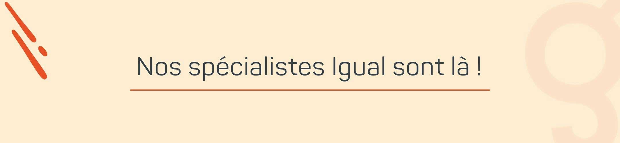Nos spécialiste sont là